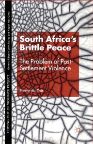 Title: South Africa's Brittle Peace: The Problem of Post-Settlement Violence, Author: P. Toit