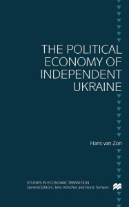 Title: The Political Economy of Independent Ukraine: Captured by the Past, Author: H. van Zon