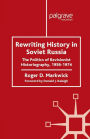 Rewriting History in Soviet Russia: The Politics of Revisionist Historiography 1956-1974