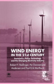 Title: Wind Energy in the 21st Century: Economics, Policy, Technology and the Changing Electricity Industry, Author: R. Redlinger
