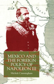 Title: Mexico and the Foreign Policy of Napoleon III, Author: M. Cunningham