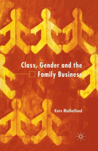 Title: Class, Gender and the Family Business, Author: K. Mulholland