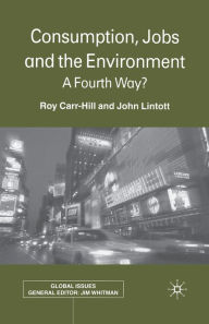 Title: Consumption, Jobs and the Environment: A Fourth Way?, Author: R. Carr-Hill