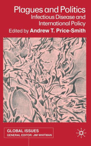 Title: Plagues and Politics: Infectious Disease and International Policy, Author: A. Price-Smith