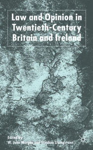 Title: Law and Opinion in Twentieth-Century Britain and Ireland, Author: W. Morgan