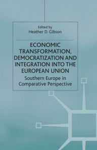 Title: Economic Transformation, Democratization and Integration into the European Union: Southern Europe in Comparative Perspective, Author: H. Gibson