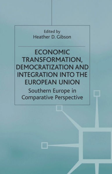 Economic Transformation, Democratization and Integration into the European Union: Southern Europe in Comparative Perspective