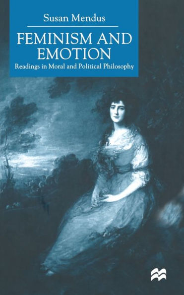 Feminism and Emotion: Readings Moral Political Philosophy