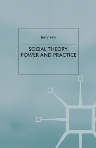 Title: Social Theory, Power and Practice, Author: J. Tew