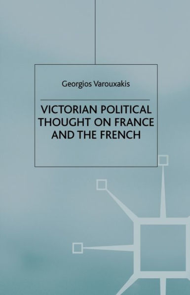 Victorian Political Thought on France and the French