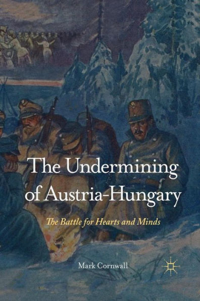 The Undermining of Austria-Hungary: The Battle for Hearts and Minds
