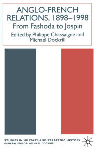 Title: Anglo-French Relations 1898 - 1998: From Fashoda to Jospin, Author: P. Chassaigne