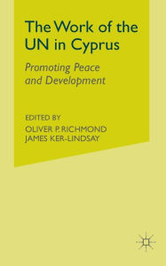 Title: The Work of the UN in Cyprus: Promoting Peace and Development, Author: O. Richmond