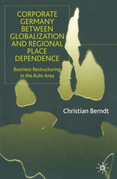 Corporate Germany Between Globalization and Regional Place Dependence: Business Restructuring the Ruhr Area