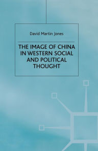 Title: The Image of China in Western Social and Political Thought, Author: D. Jones