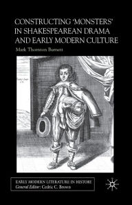 Title: Constructing Monsters in Shakespeare's Drama and Early Modern Culture, Author: Mark Thornton Burnett