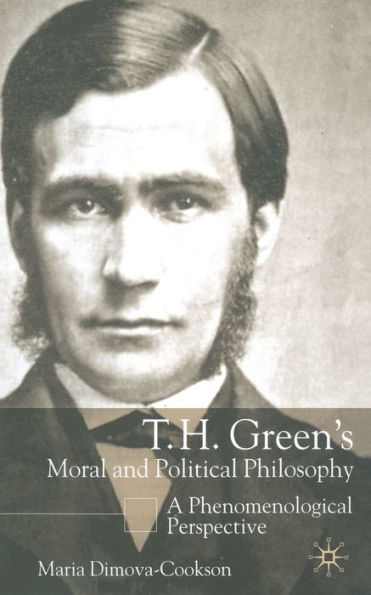 T.H. Green's Moral and Political Philosophy: A Phenomenological Perspective