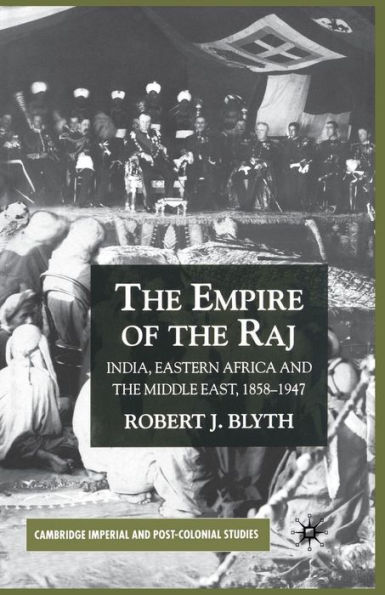 the Empire of Raj: India, Eastern Africa and Middle East, 1858-1947