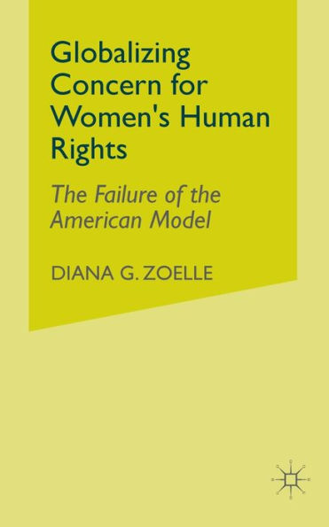 Globalizing Concern for Women's Human Rights: The Failure of the American Model