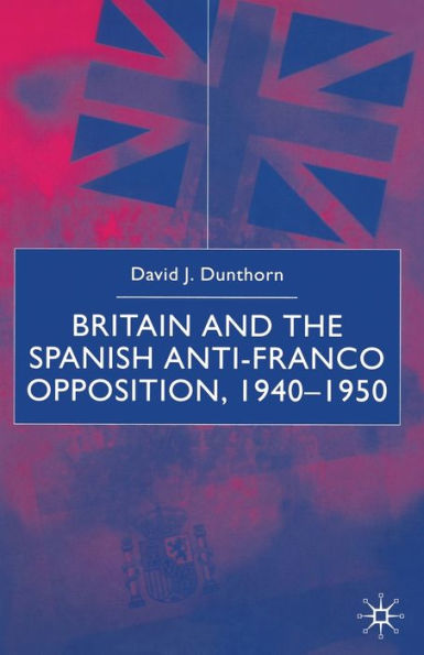 Britain and the Spanish Anti-Franco Opposition