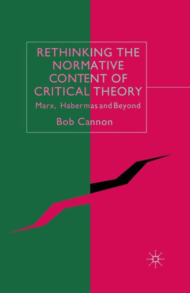 Rethinking the Normative Content of Critical Theory: Marx, Habermas and Beyond