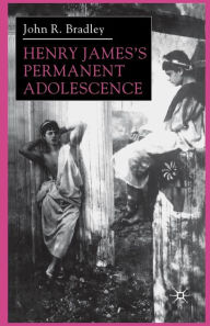Title: Henry James's Permanent Adolescence, Author: J. Bradley