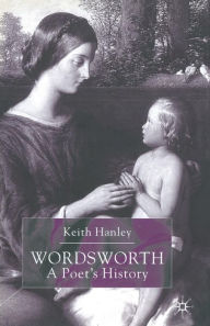 Title: Wordsworth: A Poet's History, Author: K. Hanley