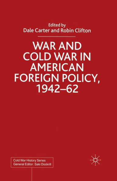 War and Cold American Foreign Policy, 1942-62