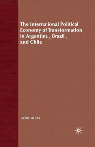 Title: The International Political Economy of Transformation in Argentina, Brazil and Chile Since 1960, Author: E.  Pang