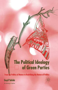 Title: The Political Ideology of Green Parties: From the Politics of Nature to Redefining the Nature of Politics, Author: G. Talshir