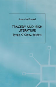 Title: Tragedy and Irish Literature: Synge, O'Casey, Beckett, Author: R. McDonald