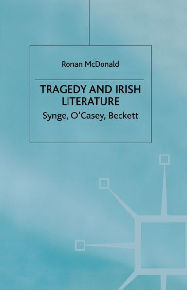 Tragedy and Irish Literature: Synge, O'Casey, Beckett