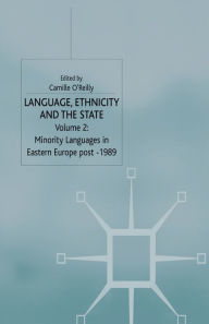 Title: Language, Ethnicity and the State, Volume 2: Minority Languages in Eastern Europe Post-1989, Author: C. O'Reilly