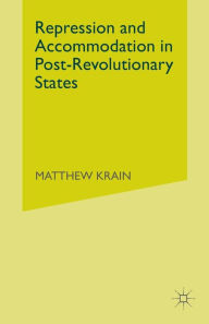 Title: Repression and Accommodation in Post-Revolutionary States, Author: M. Krain