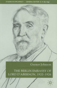 Title: The Berlin Embassy of Lord D'Abernon, 1920-1926, Author: G. Johnson