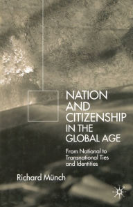 Title: Nation and Citizenship in the Global Age: From National to Transnational Ties and Identities, Author: R. Münch