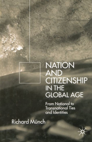 Nation and Citizenship the Global Age: From National to Transnational Ties Identities