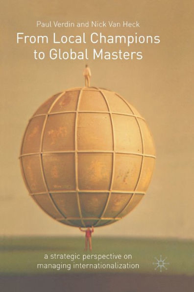 From Local Champions To Global Masters: A Strategic Perspective on Managing Internationalization