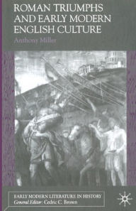 Title: Roman Triumphs and Early Modern English Culture, Author: Anthony Miller