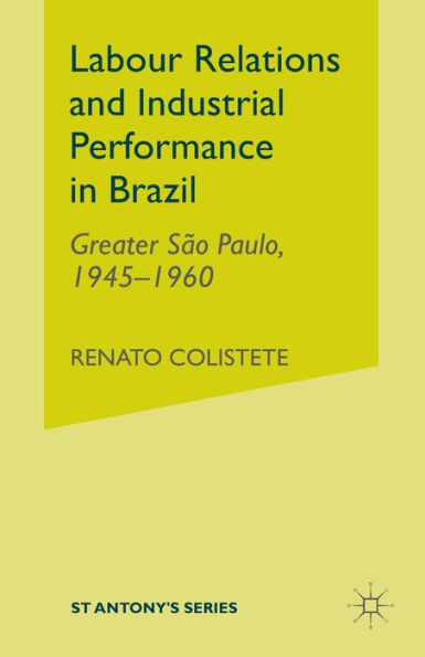 Labour Relations and Industrial Performance Brazil: Greater Sao Paulo, 1945-1960
