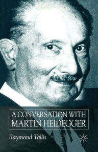 Title: A Conversation with Martin Heidegger, Author: R. Tallis