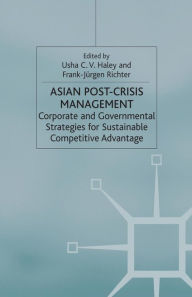 Title: Asian Post-crisis Management: Corporate and Governmental Strategies for Sustainable Competitive Advantage, Author: U. Haley