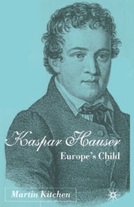 Title: Kaspar Hauser: Europe's Child, Author: M. Kitchen