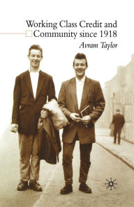 Title: Working Class Credit and Community since 1918, Author: A. Taylor