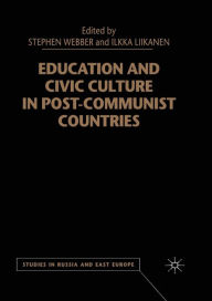 Title: Education and Civic Culture in Post-Communist Countries, Author: S. Webber