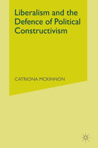 Title: Liberalism and the Defence of Political Constructivism, Author: C. McKinnon