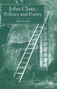 Title: John Clare, Politics and Poetry, Author: A. Vardy