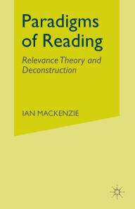 Title: Paradigms of Reading: Relevance Theory and Deconstruction, Author: I. MacKenzie