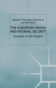 Title: The European Union and Internal Security: Guardian of the People?, Author: V. Mitsilegas