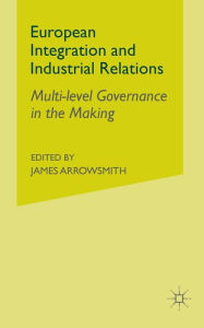 Title: European Integration and Industrial Relations: Multi-Level Governance in the Making, Author: P. Marginson